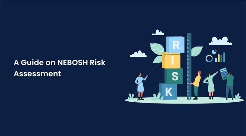 A Guide on NEBOSH Risk Assessment